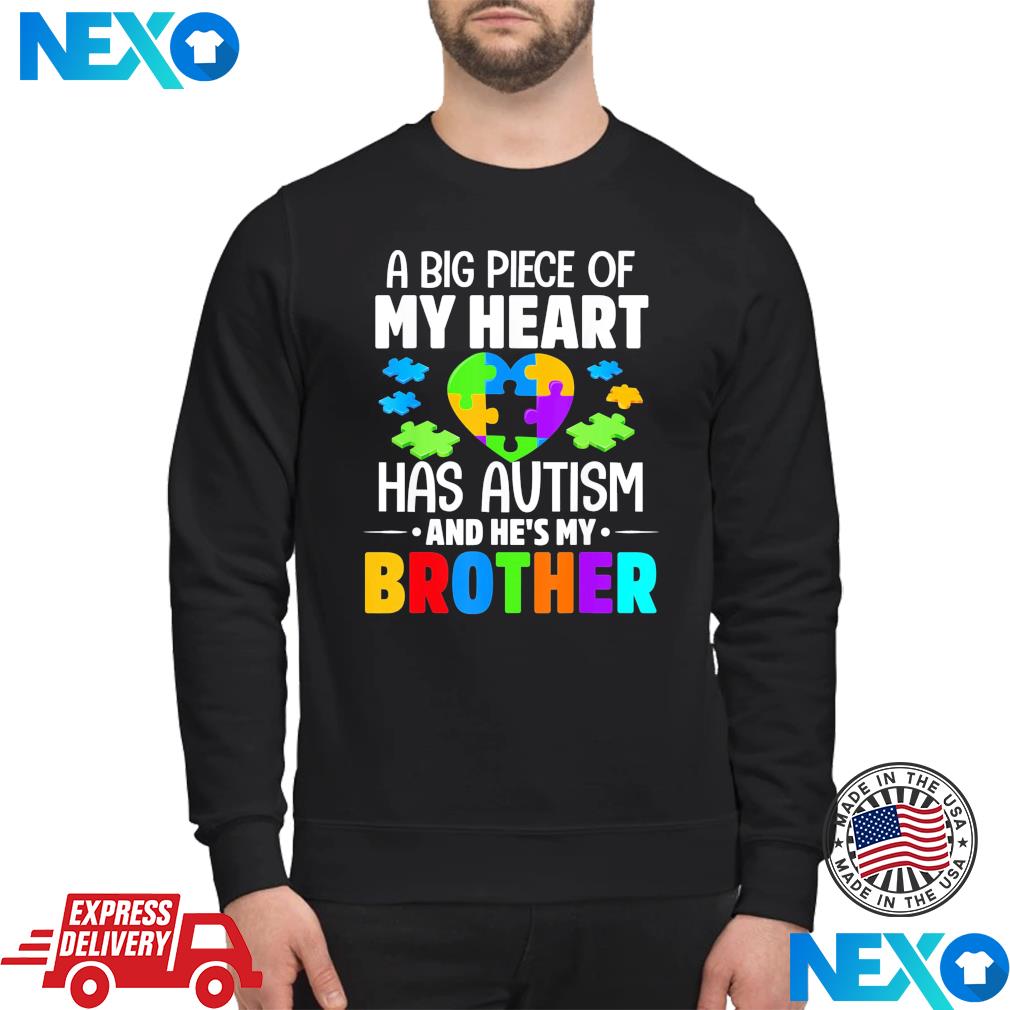 A Big Piece Of My Heart Has Autism and He’s My Brother Shirt Sweater