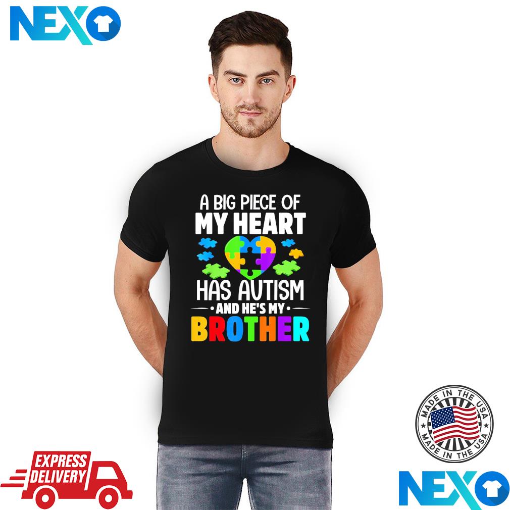 A Big Piece Of My Heart Has Autism and He’s My Brother Shirt