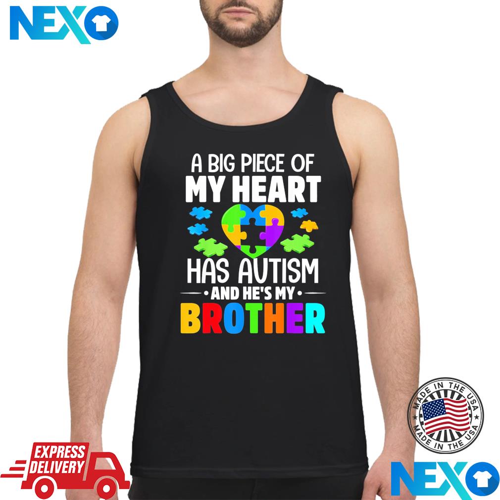 A Big Piece Of My Heart Has Autism and He’s My Brother Shirt Tank Top