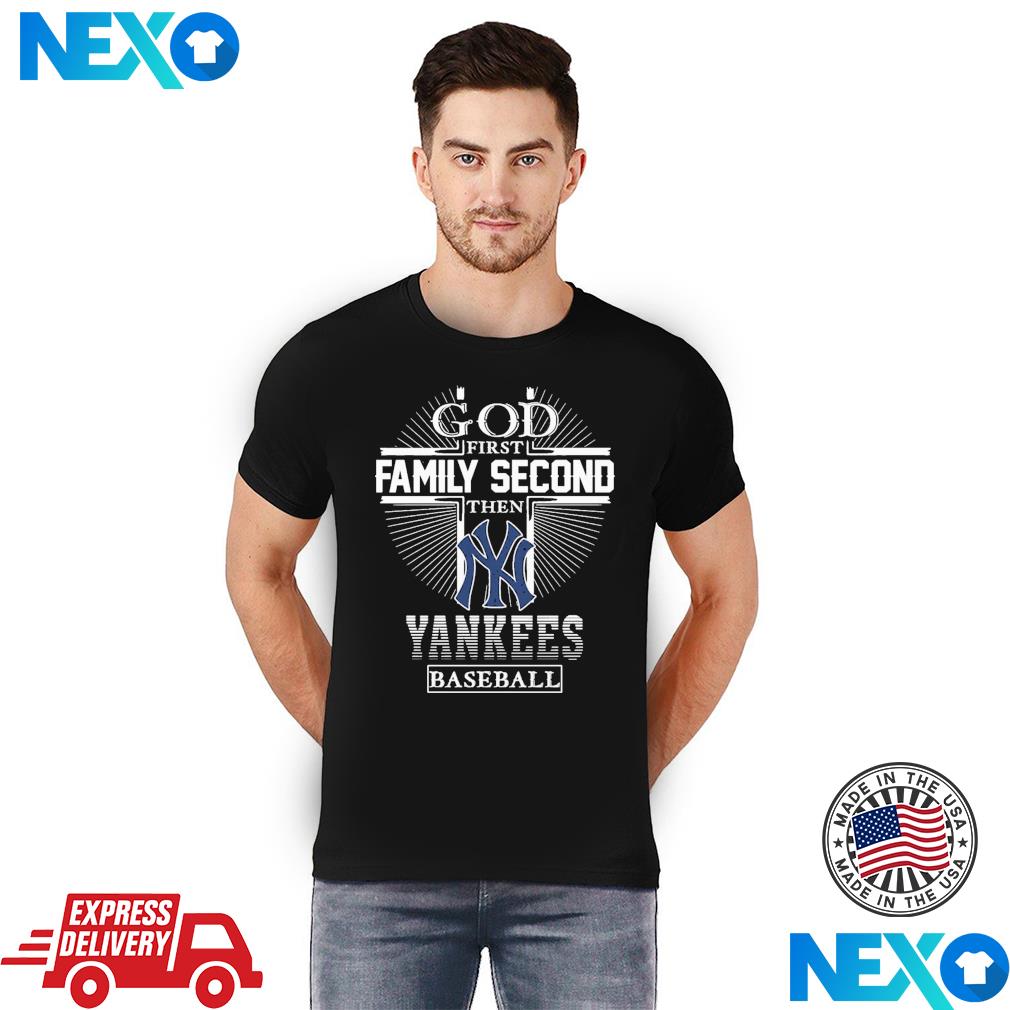 God First Family Second Then New York Yankees Baseball T Shirt - Growkoc