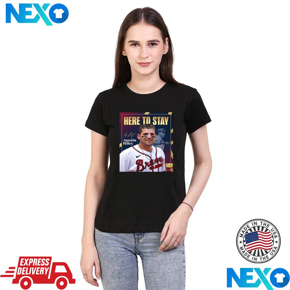 Here To Stay Austin Riley Atlanta Braves Shirt t-shirt by