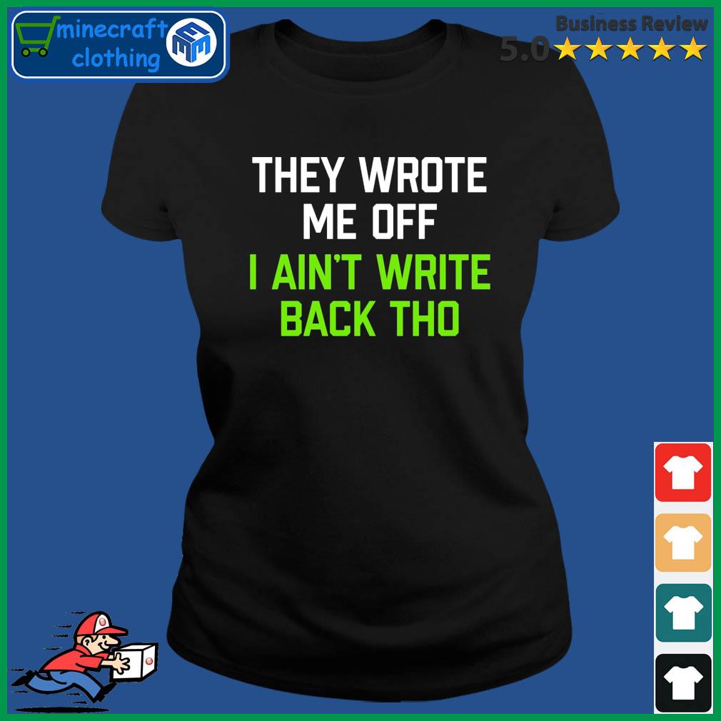 Geno Smith They Wrote Me Off I Ain't Write Back Though Shirt,Sweater,  Hoodie, And Long Sleeved, Ladies, Tank Top