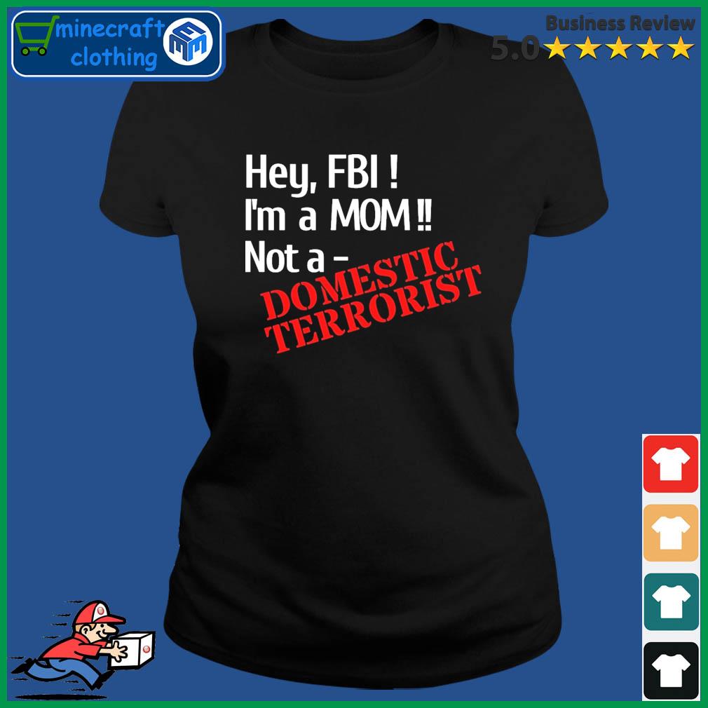 Hey, FBI - I'm A Mom, Not A Domestic Terrorist Shirt Ladies Tee