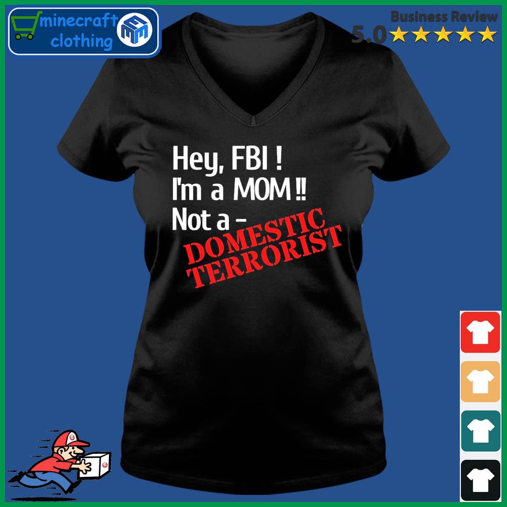 Hey, FBI - I'm A Mom, Not A Domestic Terrorist Shirt Ladies V-neck Tee