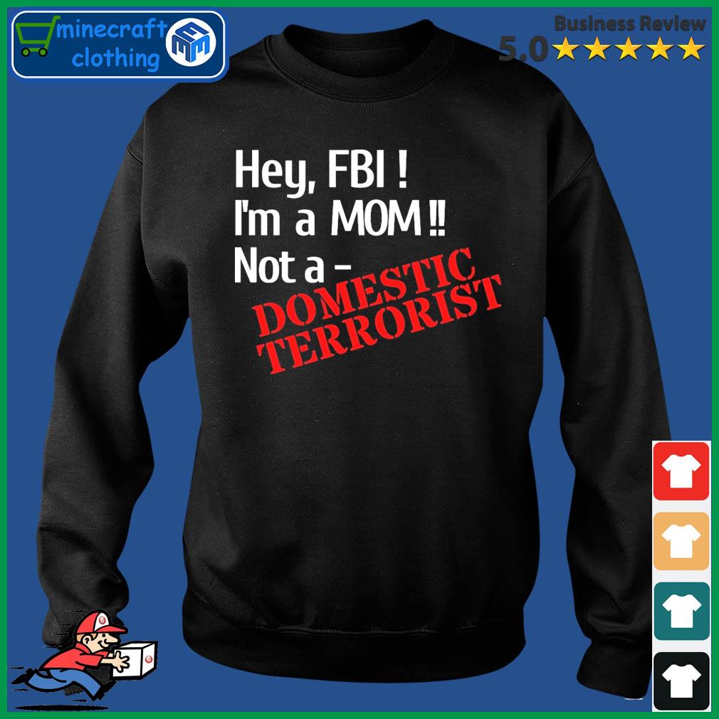Hey, FBI - I'm A Mom, Not A Domestic Terrorist Shirt Sweater