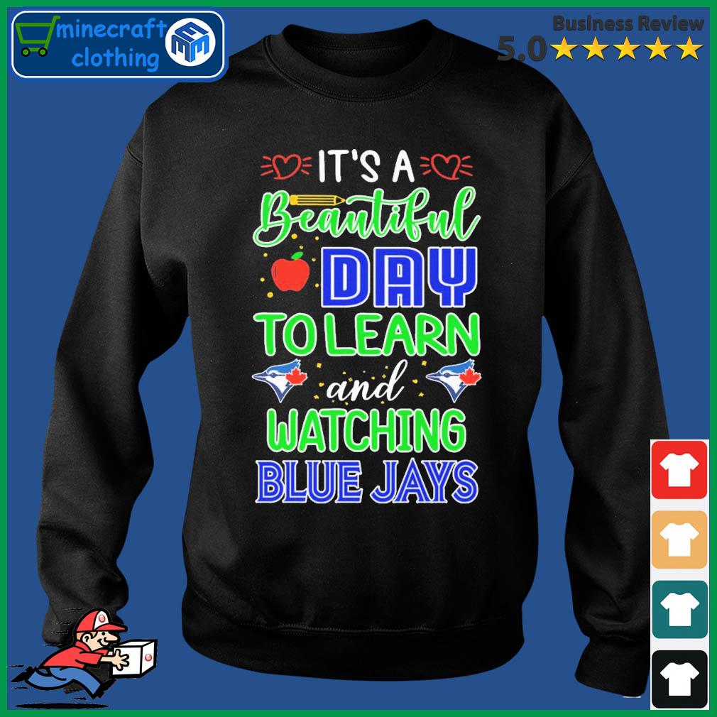It's A Beautiful Day To Learn And Watching Toronto Blue Jays Shirt Sweater