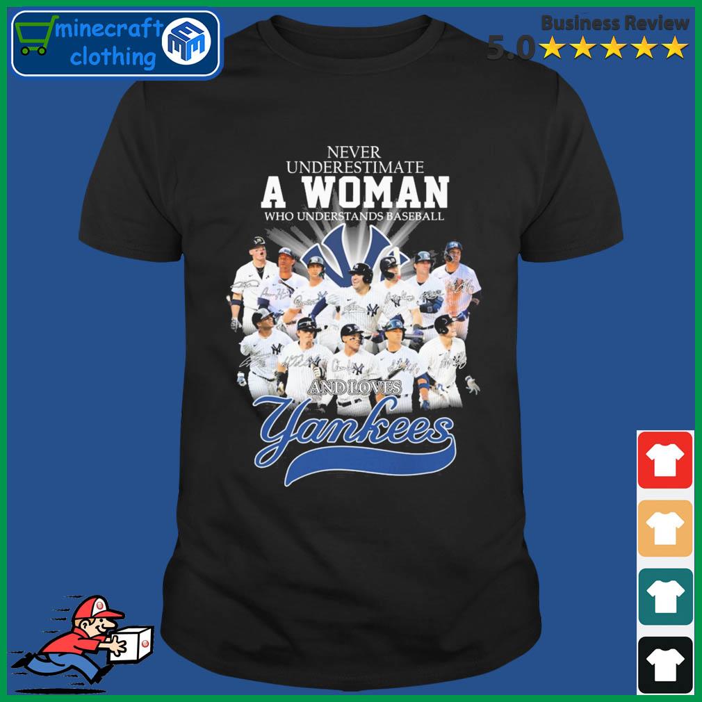 Never Underestimate A Woman Who Understands Baseball And Loves Yankees  Signatures Shirt