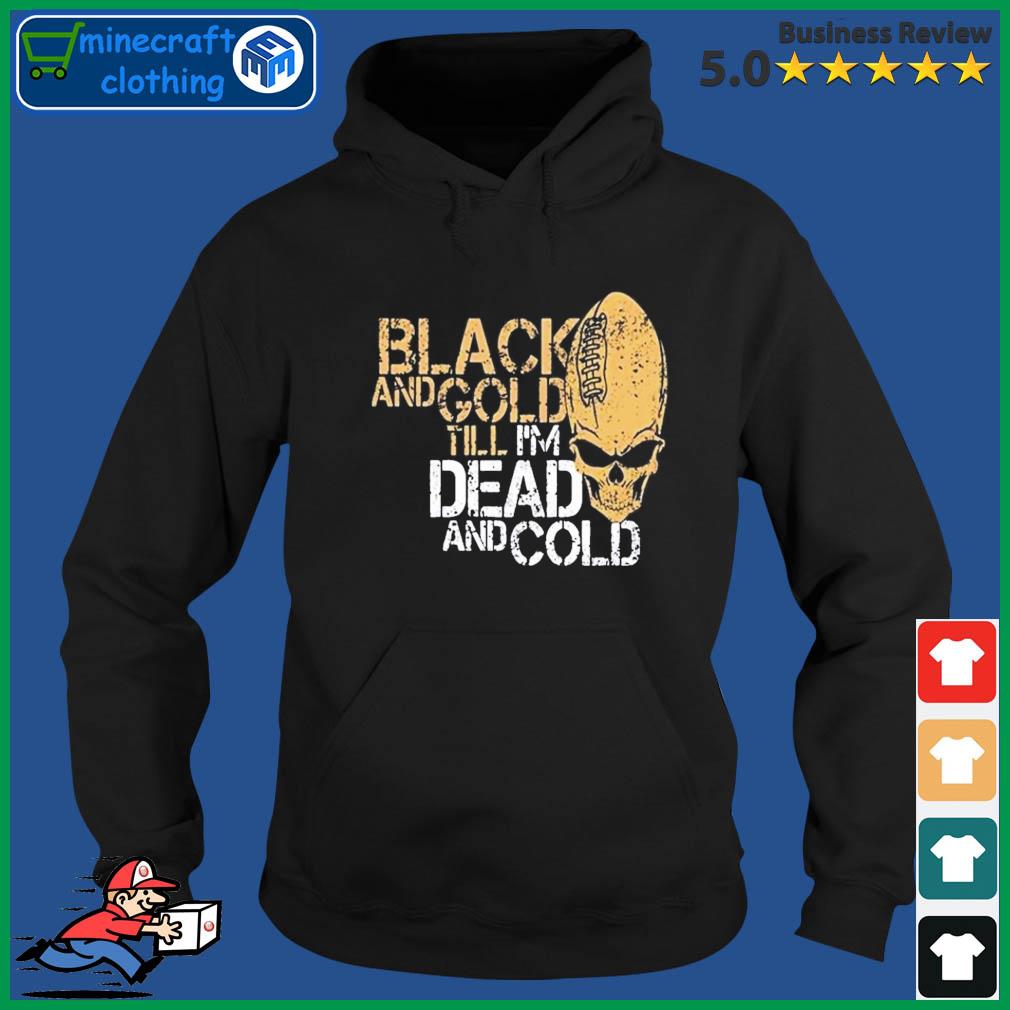 New Orleans Black And Gold Till I'm Dead And Cold Shirt Hoodie