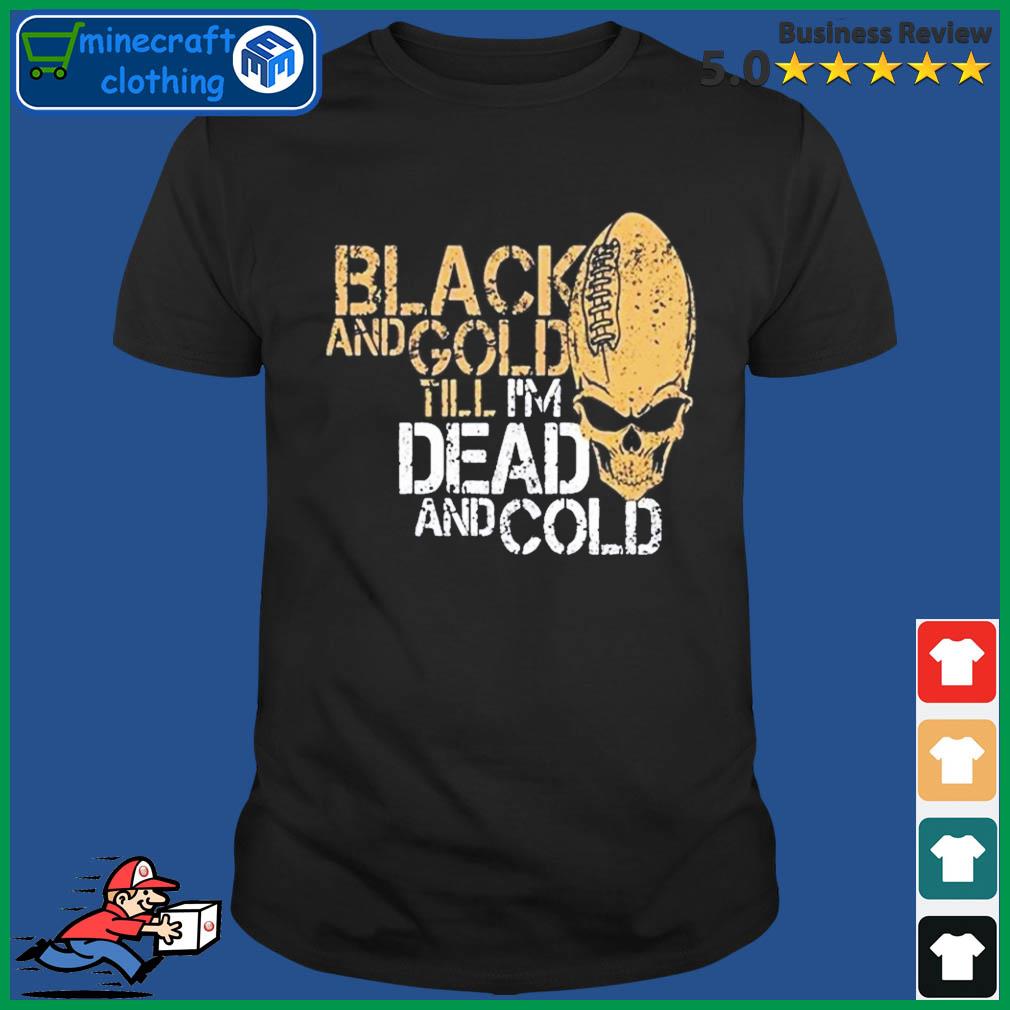 New Orleans Black And Gold Till I'm Dead And Cold Shirt