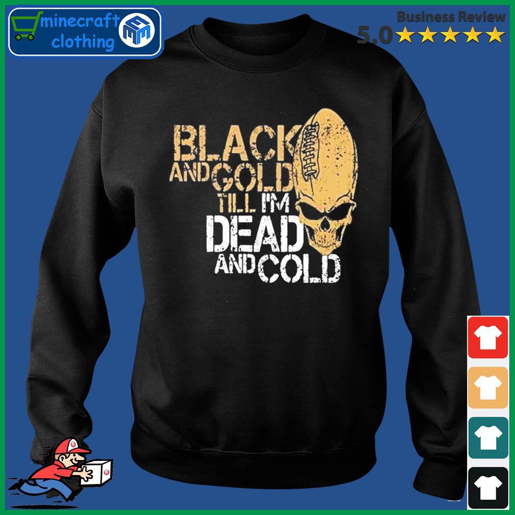 New Orleans Black And Gold Till I'm Dead And Cold Shirt Sweater