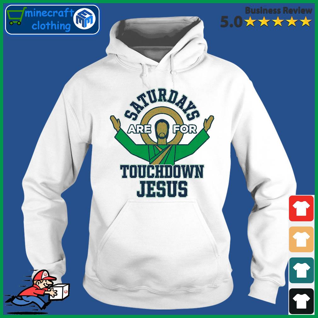 Notre Dame Fighting Irish Saturdays Are For Touchdown Jesus Shirt Hoodie