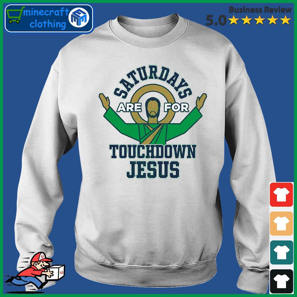 Notre Dame Fighting Irish Saturdays Are For Touchdown Jesus Shirt Sweater