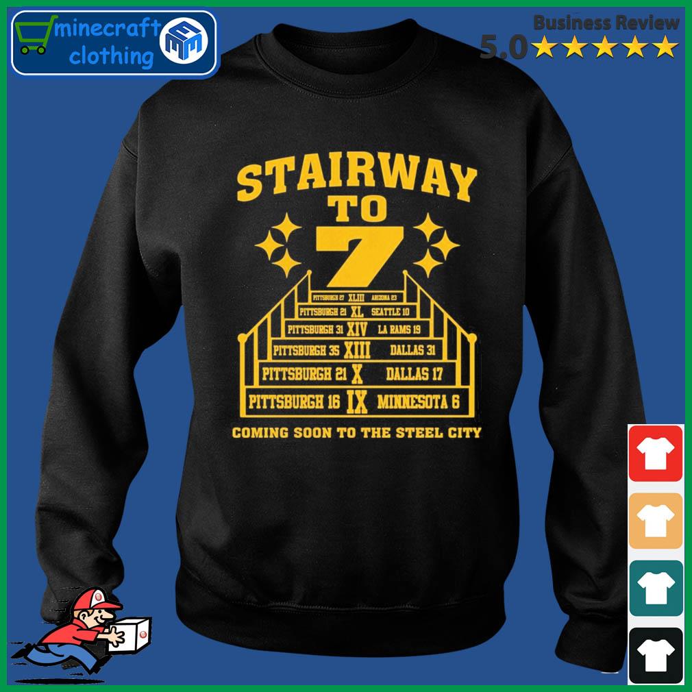 Pittsburgh Steelers Stairway to 7 coming soon to the Steel City shirt,  hoodie, sweater, long sleeve and tank top