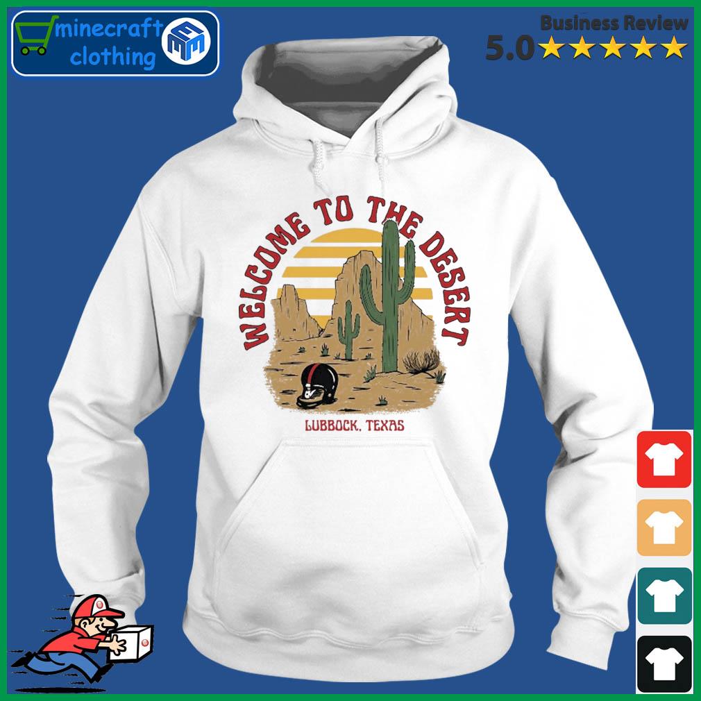 Welcome To The Desert Lubbock, Texas Shirt Hoodie