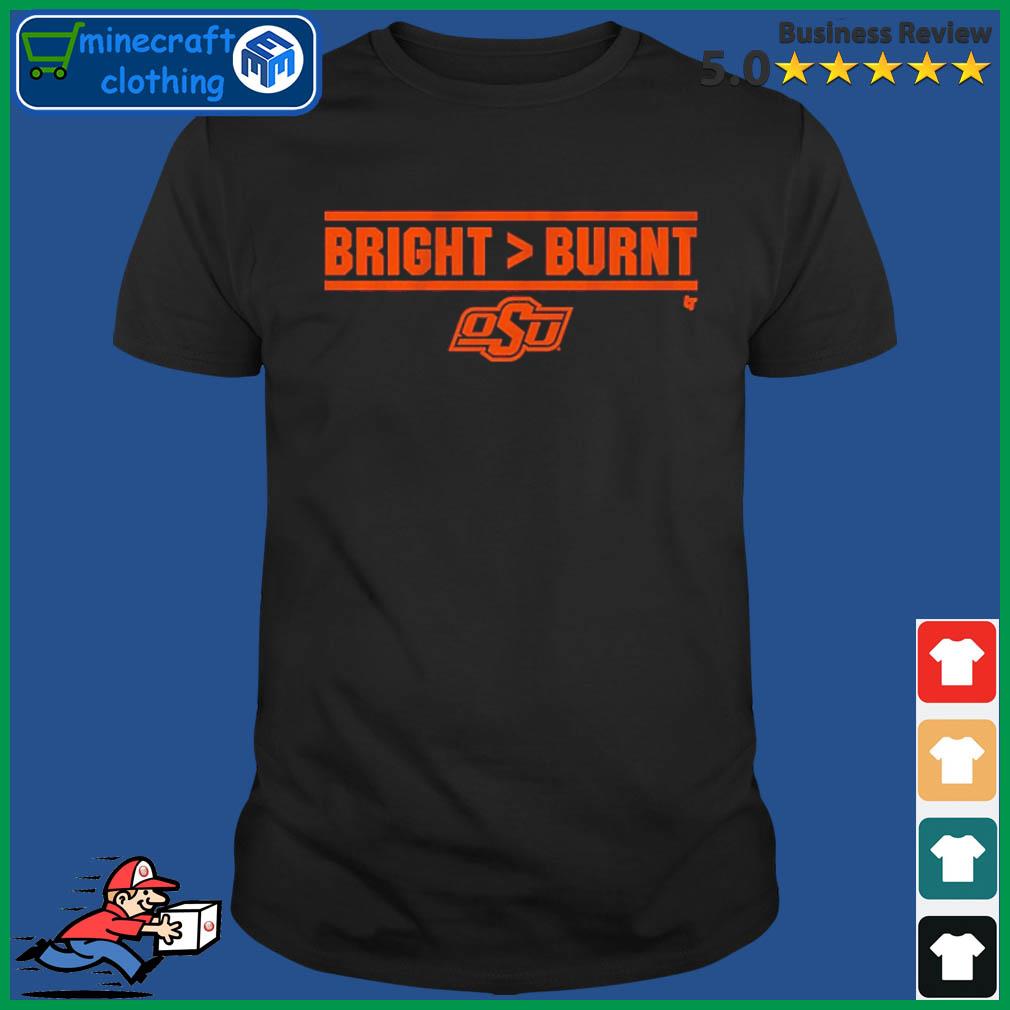 Bright More Than Burnt Oklahoma State Cowboys Shirt
