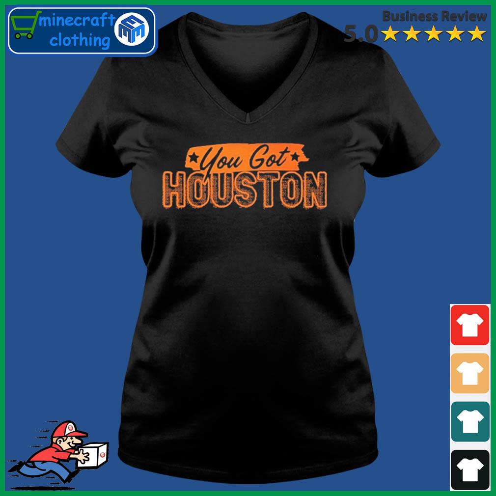 You got Houston Astros shirt, hoodie, sweater and v-neck t-shirt