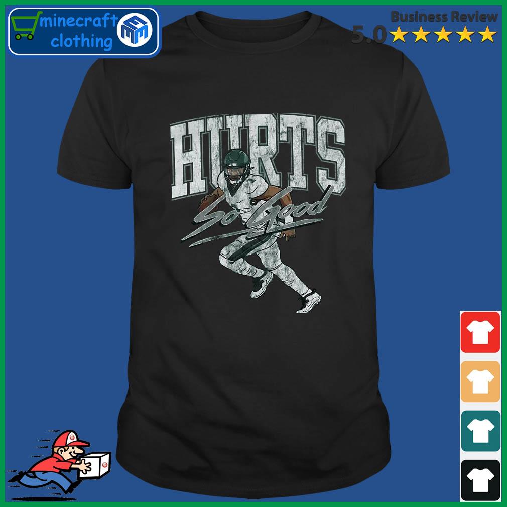 Jalen hurts so good 2022 shirt, hoodie, sweater, long sleeve and tank top