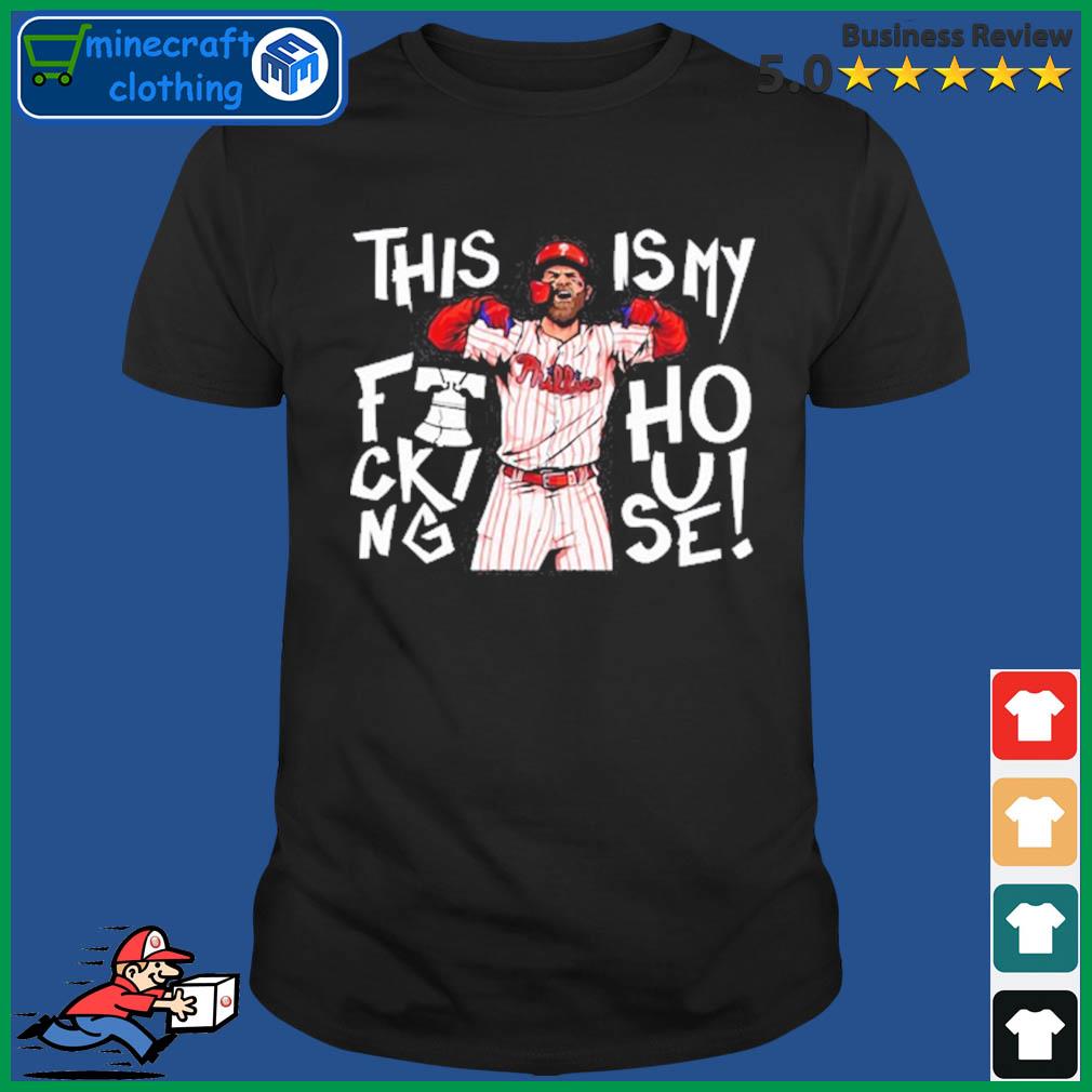 Official Bryce Harper This Is My Fucking House 2022 Shirt