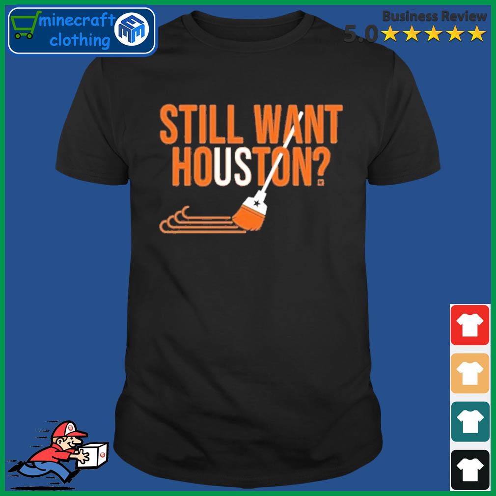 Official Houston Astros Sweep Still Want Houston Shirt