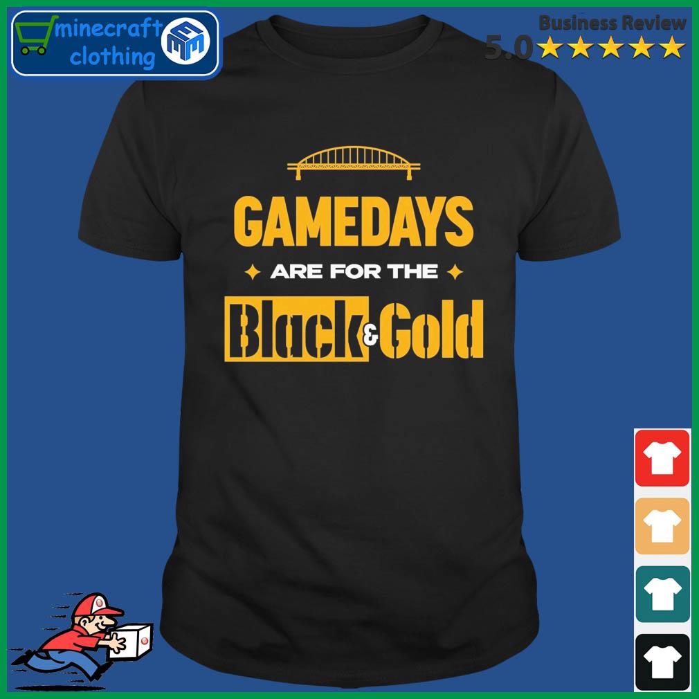 Pittsburgh Steelers Gamedays Are For The Black And Gold Shirt