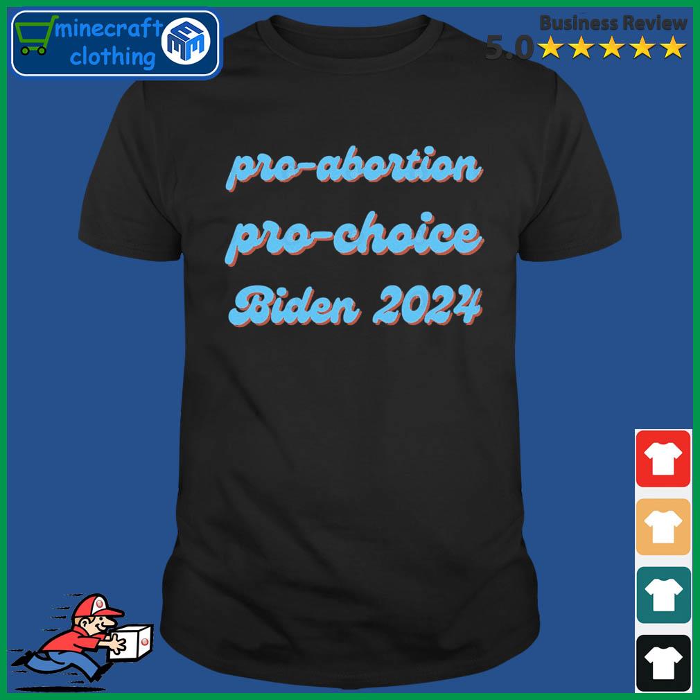 Pro-Abortion Pro-Choice Biden 2024 shirt