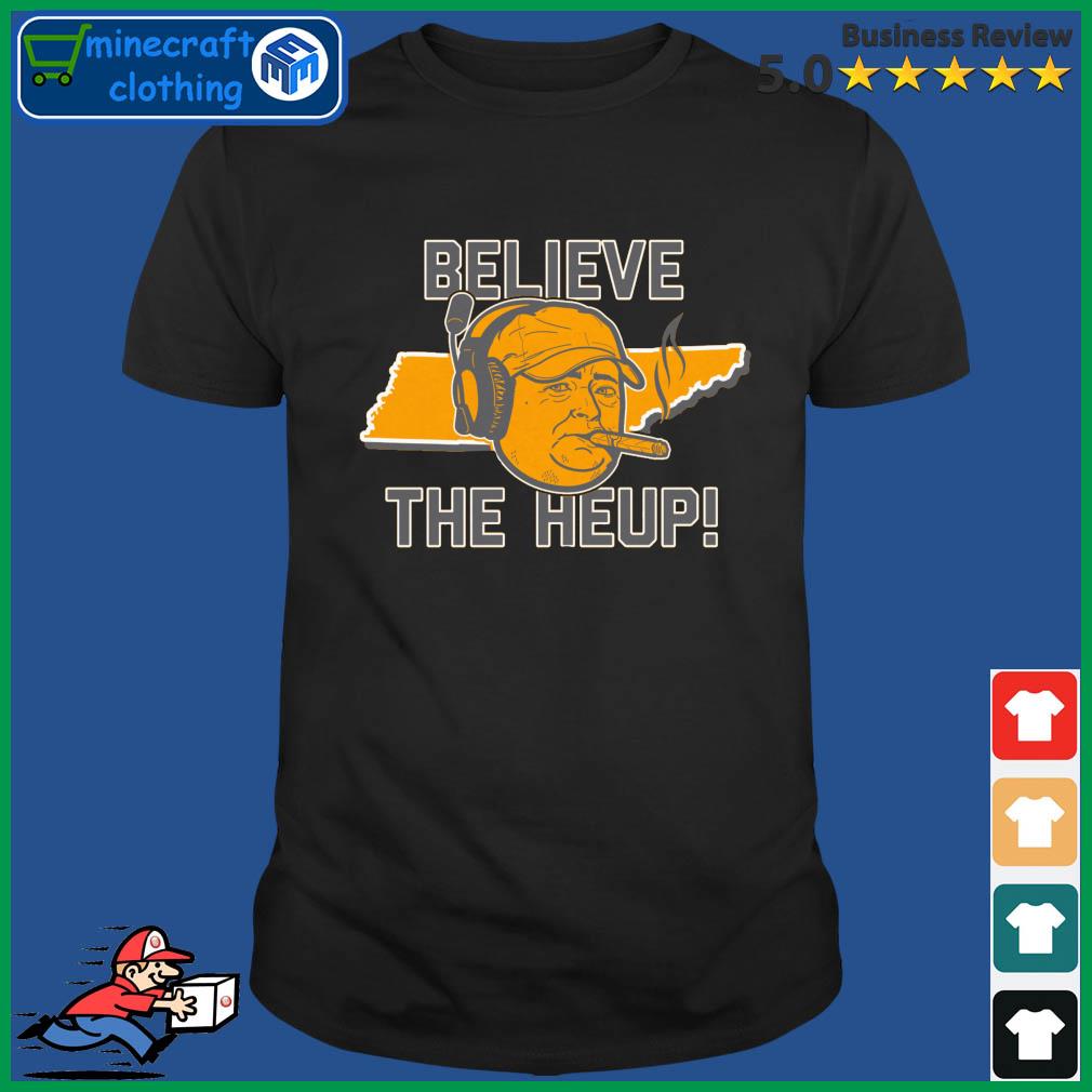 Tennessee Football Coach Believe The Heup Shirt