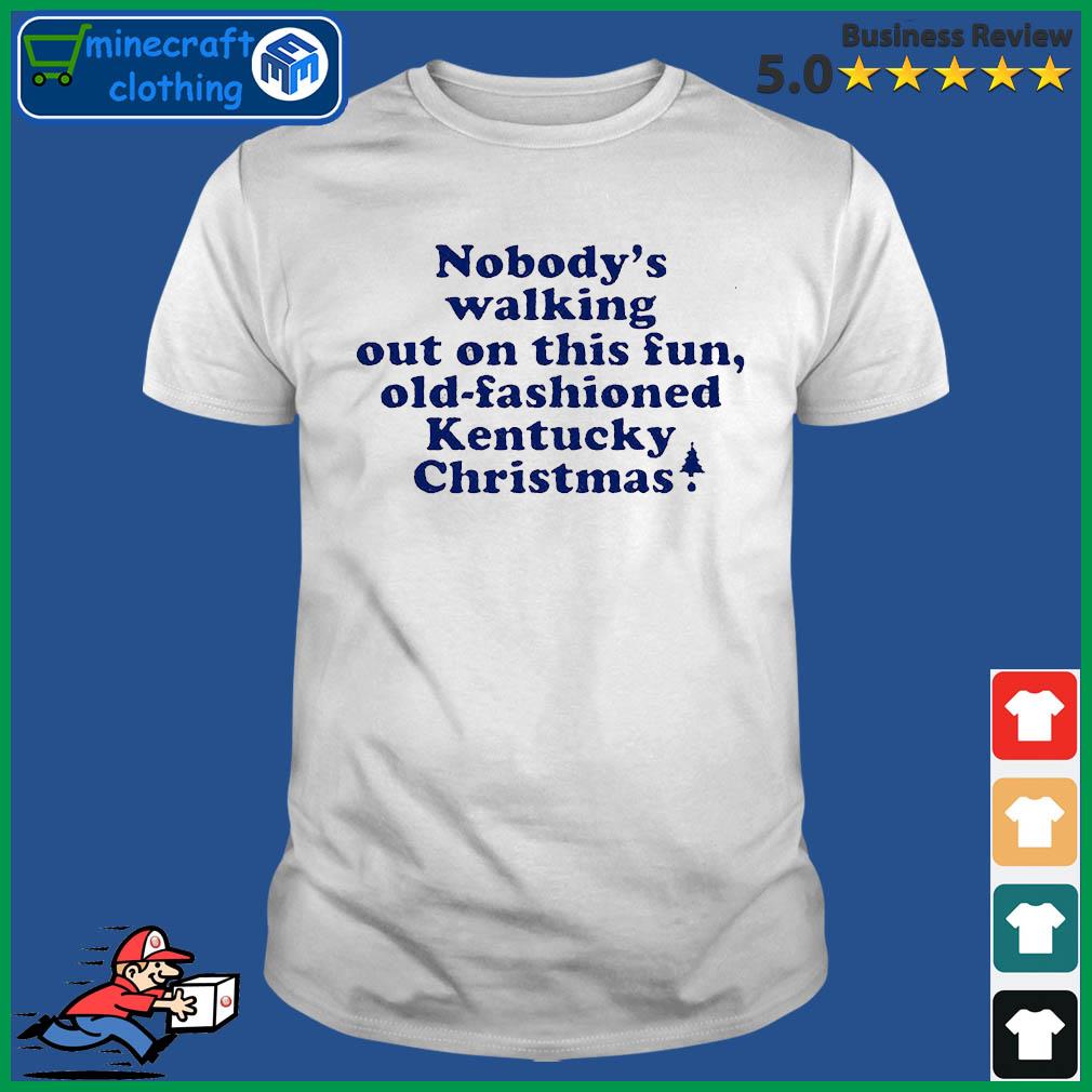 The Nobody's Walking Out On This Fun, Old-fashioned Kentucky Christmas Shirt