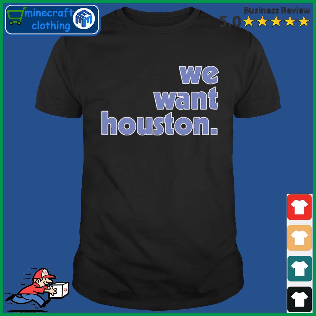 We Want Houston 2022 World Series Shirt