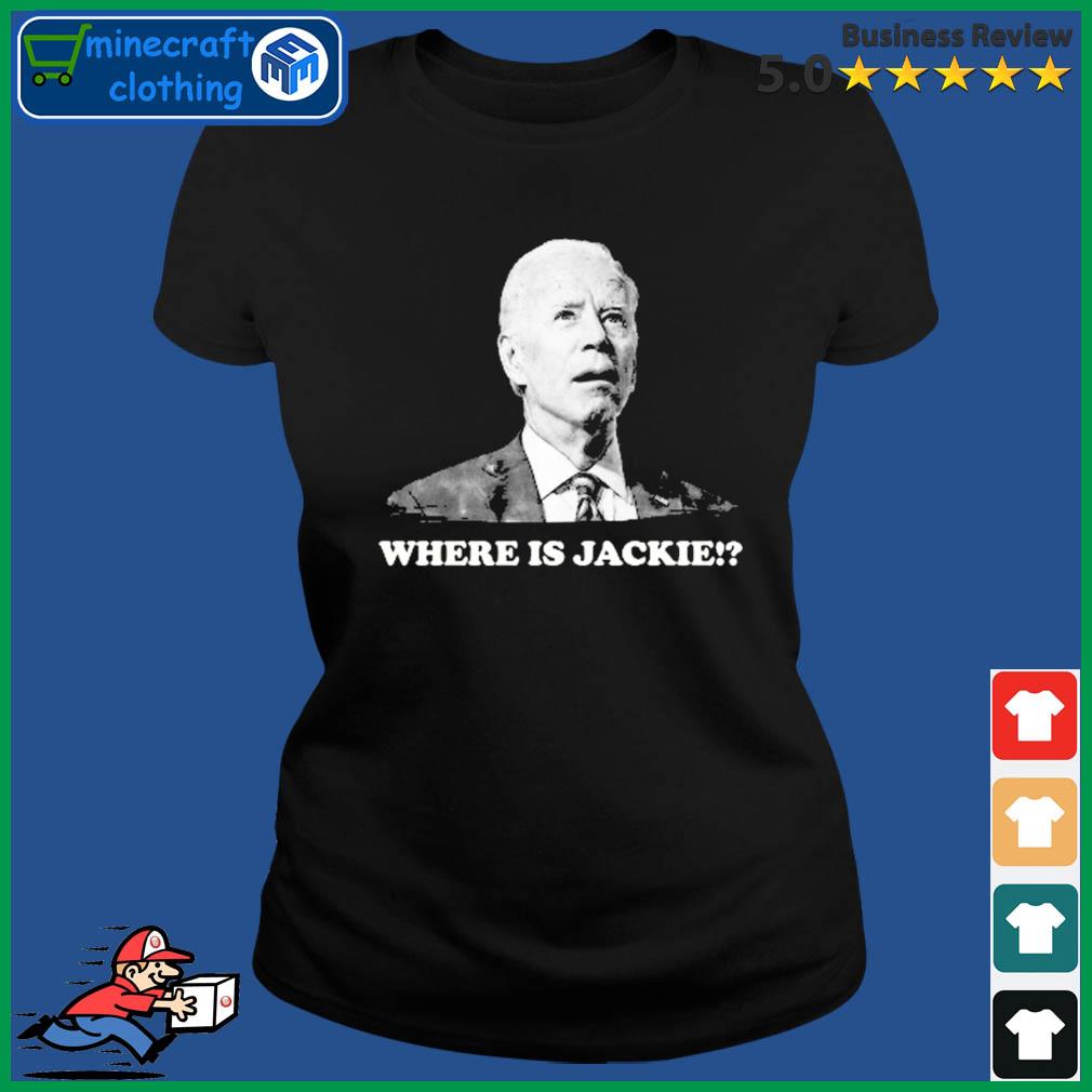 Where is Jackie Walorski , President Joe Biden Confused T-Shirt Ladies Tee