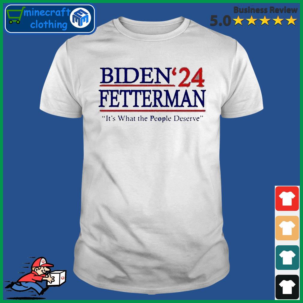 Biden Fetterman 2024 It's What The People Deserve Shirt