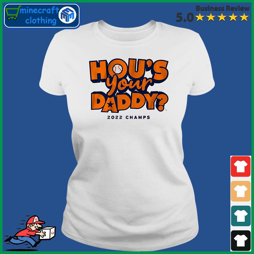 Hou'S Your Daddy Houston Astros Champion T Shirts, Hoodies, Sweatshirts &  Merch