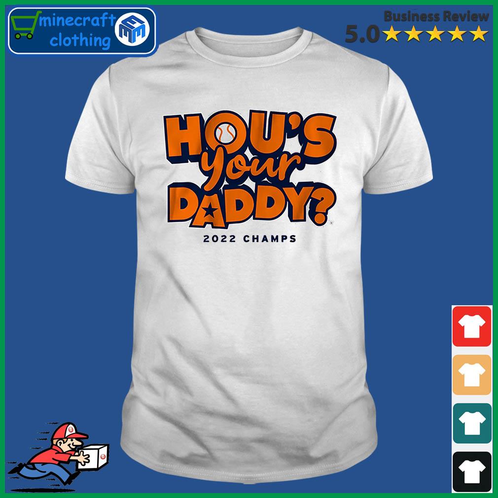 Hou's Your Daddy Only Houston Astros shirt