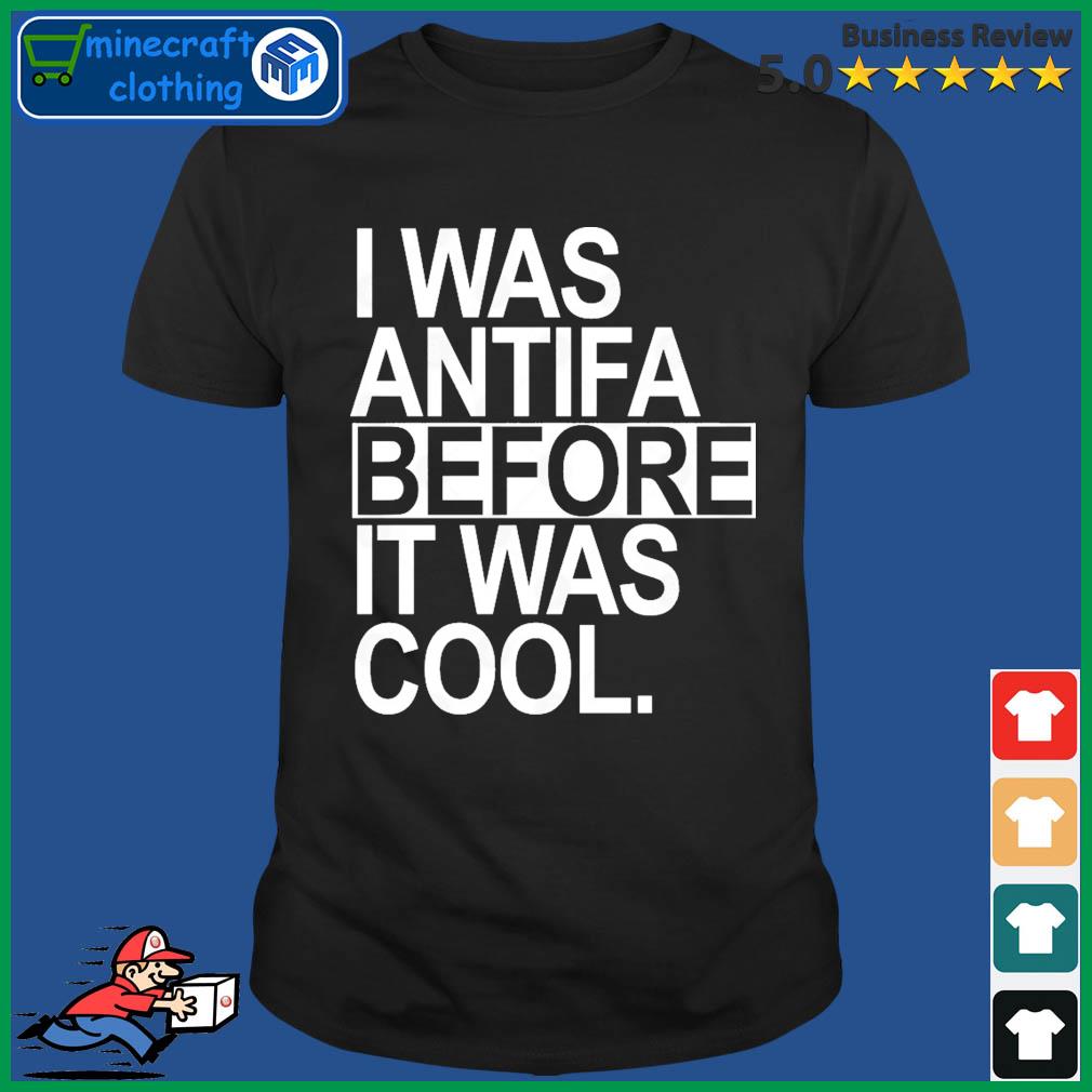 I Was Antifa Before It Was Cool Shirt