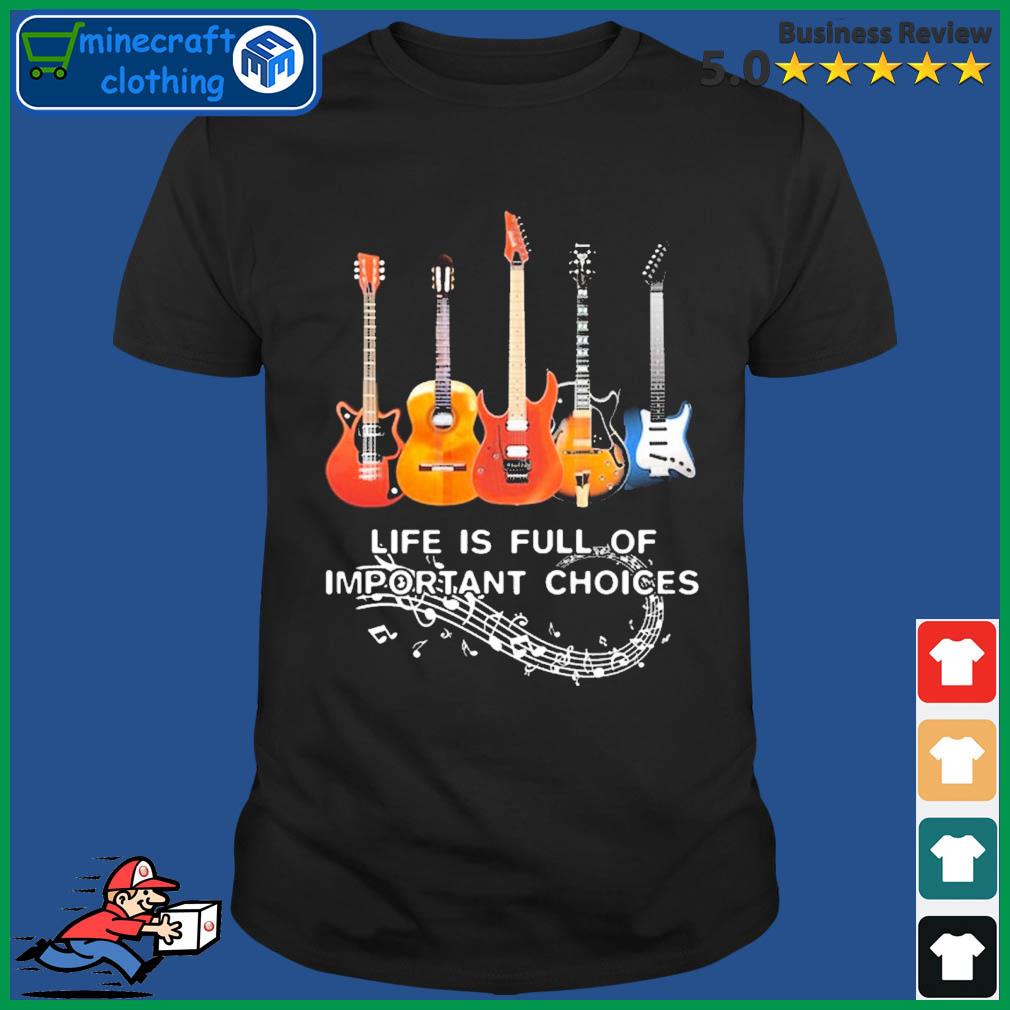 Life Is Full Of Important Choices Music Shirt