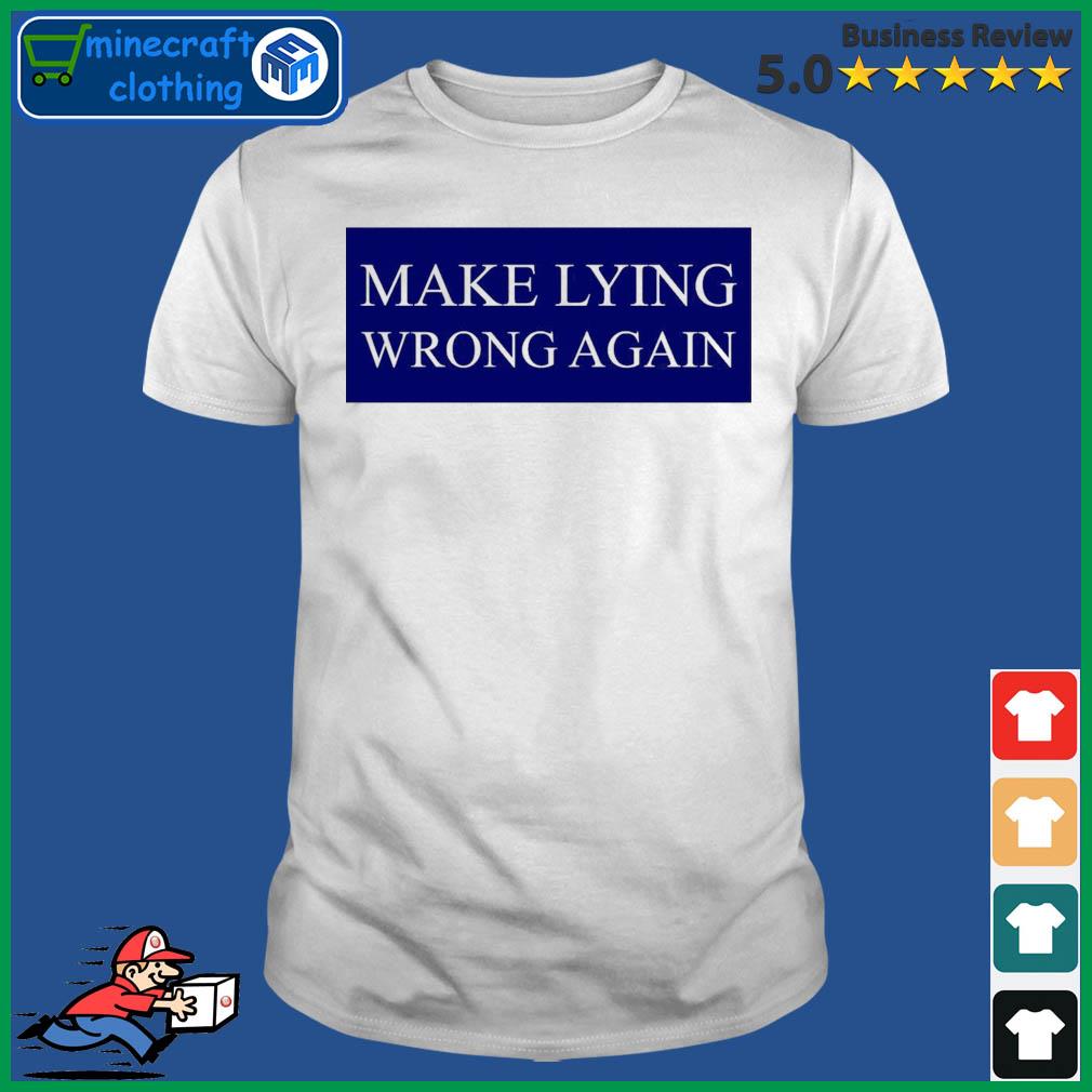 Make Lying Wrong Again T-shirt