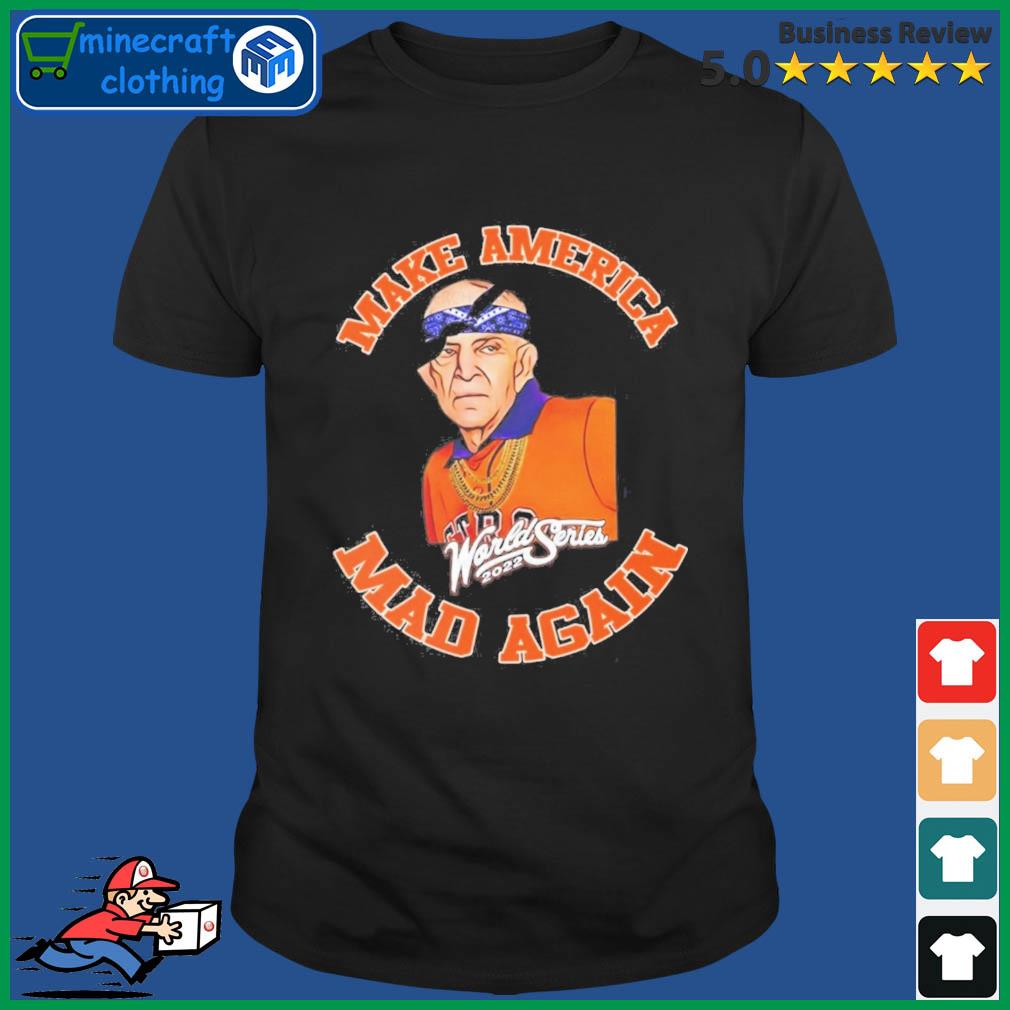 Mattress Mack Houston Astros 2022 World Series Make America Mad Again Shirt,Sweater,  Hoodie, And Long Sleeved, Ladies, Tank Top