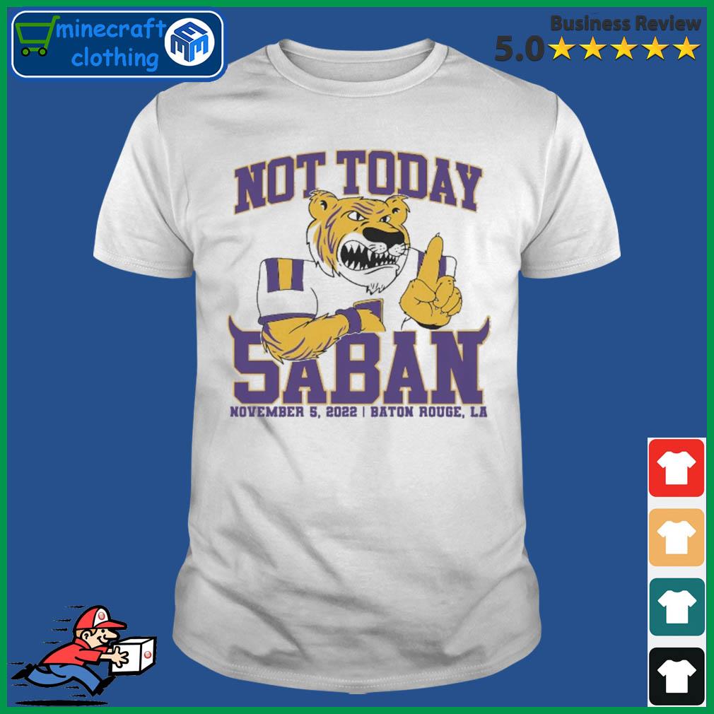 Not Today Saban LSU Tigers 2022 Shirt