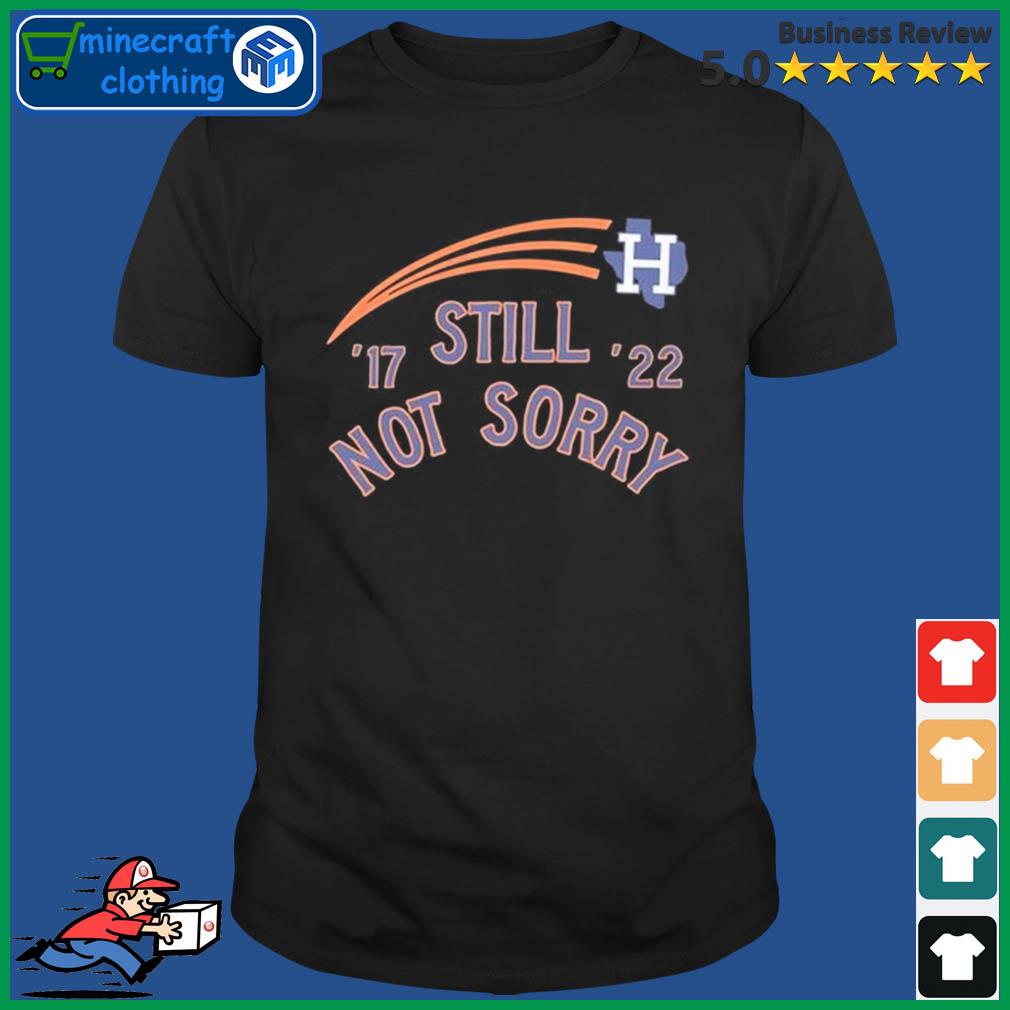 Still Not Sorry Houston Astros World Champions 2017, 2022 Shirt