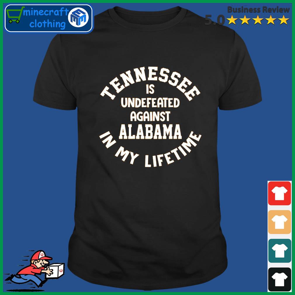 Tennessee Volunteers Is Undefeated Against Alabama In My Lifetime Shirt