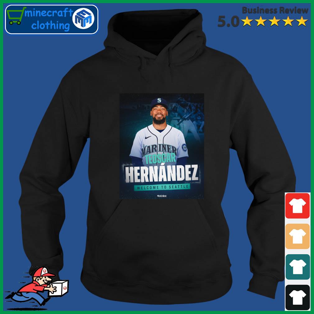 Teoscar Hernandez Welcome To Seattle Mariners Shirt Hoodie