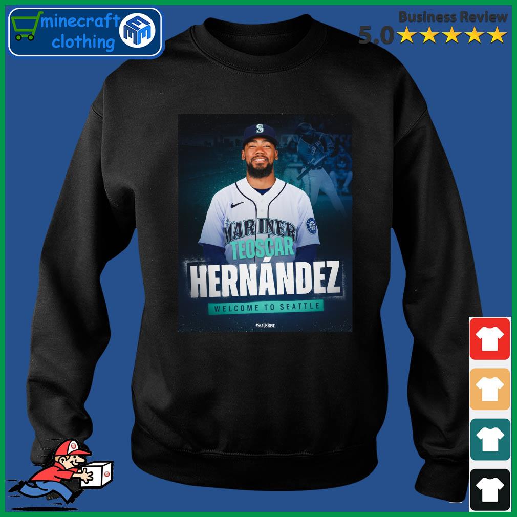 Teoscar Hernandez Welcome To Seattle Mariners Shirt Sweater