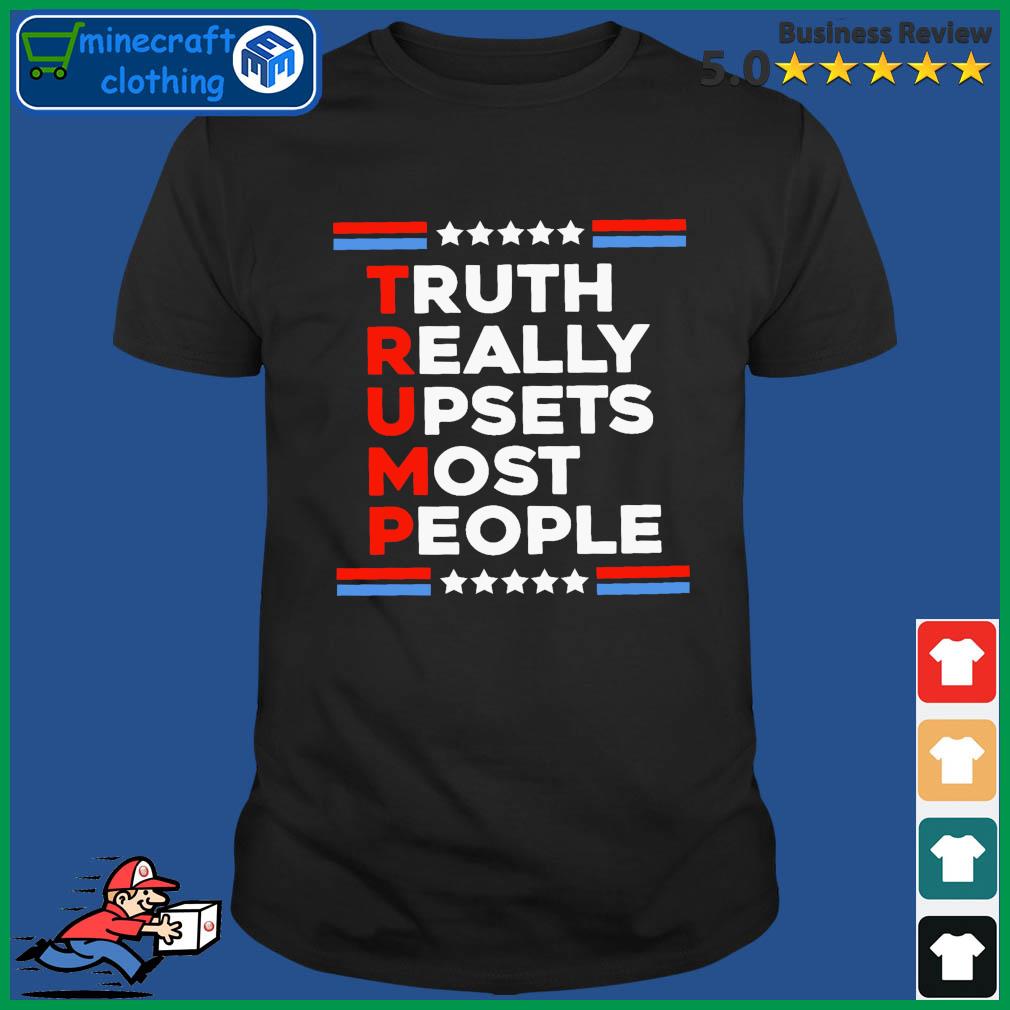 Truth Really Upsets Most People Shirt