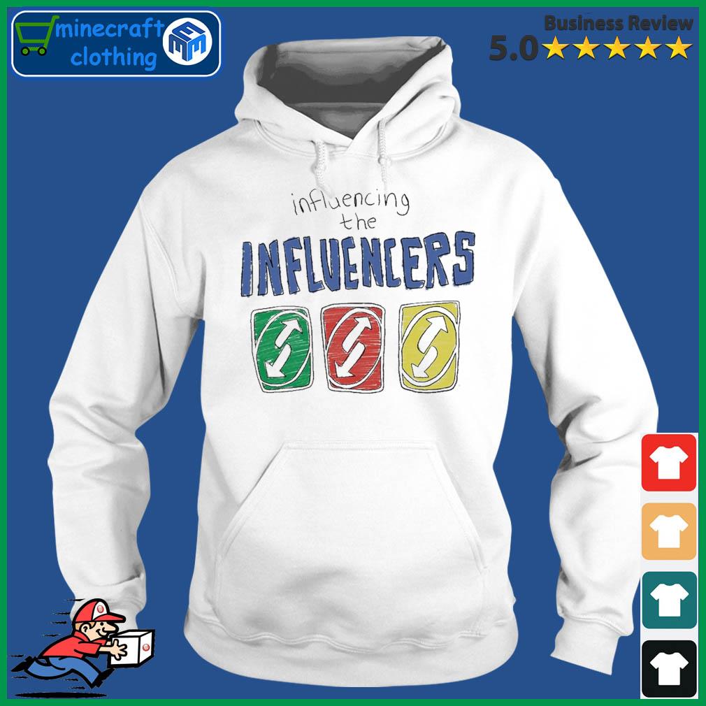 UNO Influencing The Influencers Shirt Hoodie