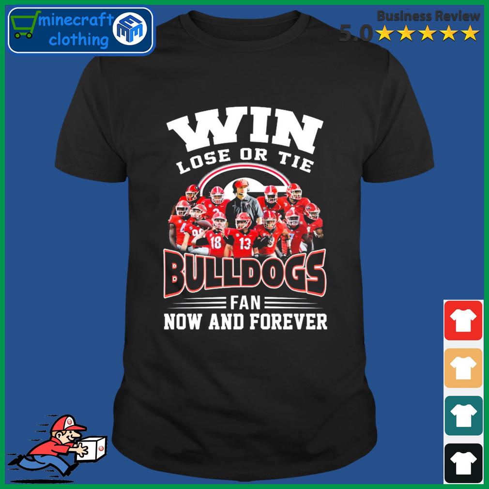 Win Lose Or Tie Bulldogs Fan Now And Forever Shirt