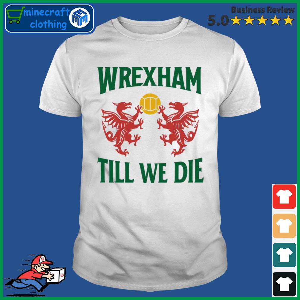 Wrexham Till We Die Large Text With Dragons Wales Shirt